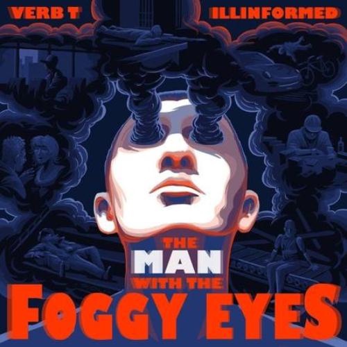 VERB T Q ILLINFORMED - THE MAN WITH THE FOGGY EYES (2015)