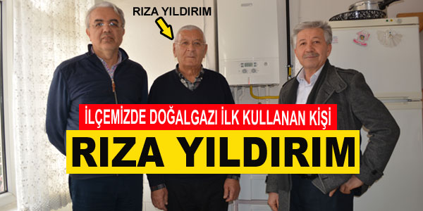 Doğalgazı ilk kullanan Rıza Yıldırım oldu
