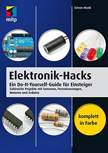 Buch Cover für Elektronik-Hacks: Ein Do-It-Yourself-Guide für Einsteiger. Zahlreiche Projekte mit Sensoren, Fernsteuerungen, Motoren, Arduino (mitp Professional)