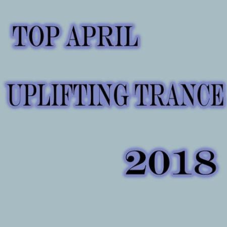 Top April Uplifting Trance 2018 (2018)