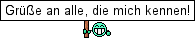 Grüße an alle, die mich kennen!