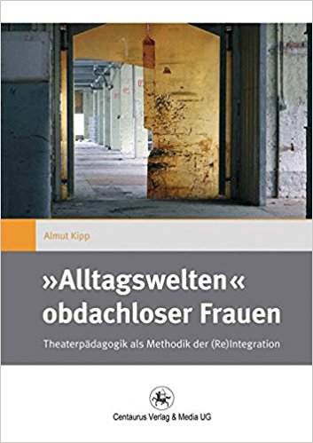 Almut Kipp - Alltagswelten- obdachloser Frauen