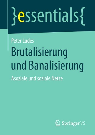 Peter Ludes - Brutalisierung und Banalisierung