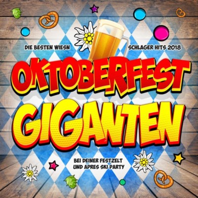 Oktoberfest Giganten - Die besten Wiesn Schlager Hits 2018 bei deiner Festzelt und Apres Ski Party (2018)