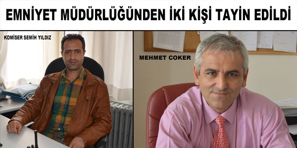 Komiser Semih Yıldız ve Mehmet Coker’in tayini çıktı