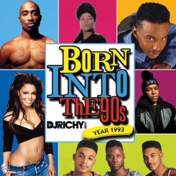 BORN INTO THE 90S (YEAR 1993) Mixed By DJ Richy BORN INTO THE 90S (YEAR 1993) Mixed By DJ Richy
