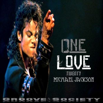 ONE LOVE 20-MICHAEL JACKSON MIXED BY Groove Society ONE LOVE 20-MICHAEL JACKSON MIXED BY Groove Society