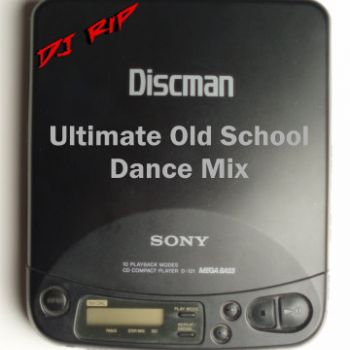 ULTIMATE OLD SCHOOL DANCE MIX MIXED BY DJ Rip ULTIMATE OLD SCHOOL DANCE MIX MIXED BY DJ Rip