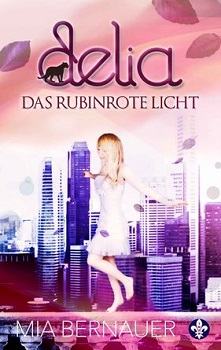 Mia Bernauer - Delia 2 - Das rubinrote Licht